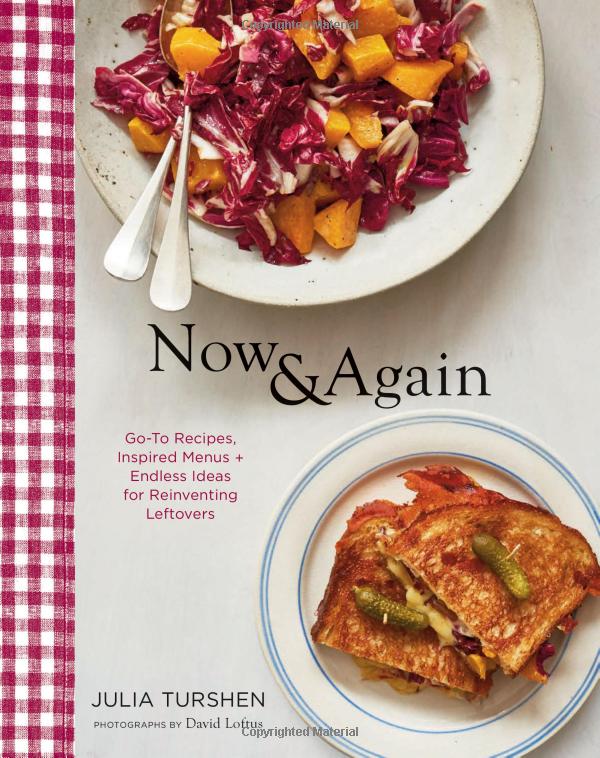 Now and Again: Got-To Recipes, Inspired Menus + Endless Ideas for Reinventing Leftovers