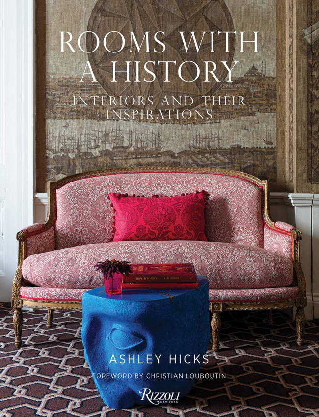 Rooms With A History: Interiors and Their Inspirations by Ashley Hicks