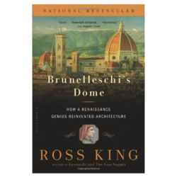 Brunelleschis Dome: How a Renaissance Genius Reinvented Architecture