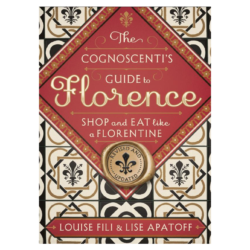 The Cognoscenti's Guide to Florence: Shop and Eat Like a Florentine, Revised Edition