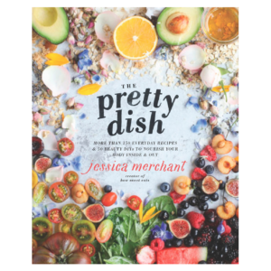 The Pretty Dish: More than 150 Everyday Recipes and 50 Beauty DIYs to Nourish Your Body Inside and Out