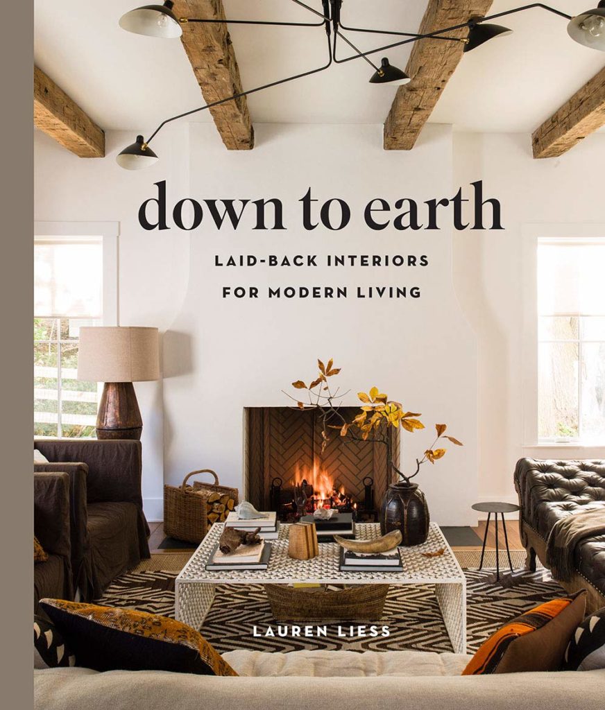 Down to Earth: Laid-Back Interiors for Modern Living by Lauren Liess