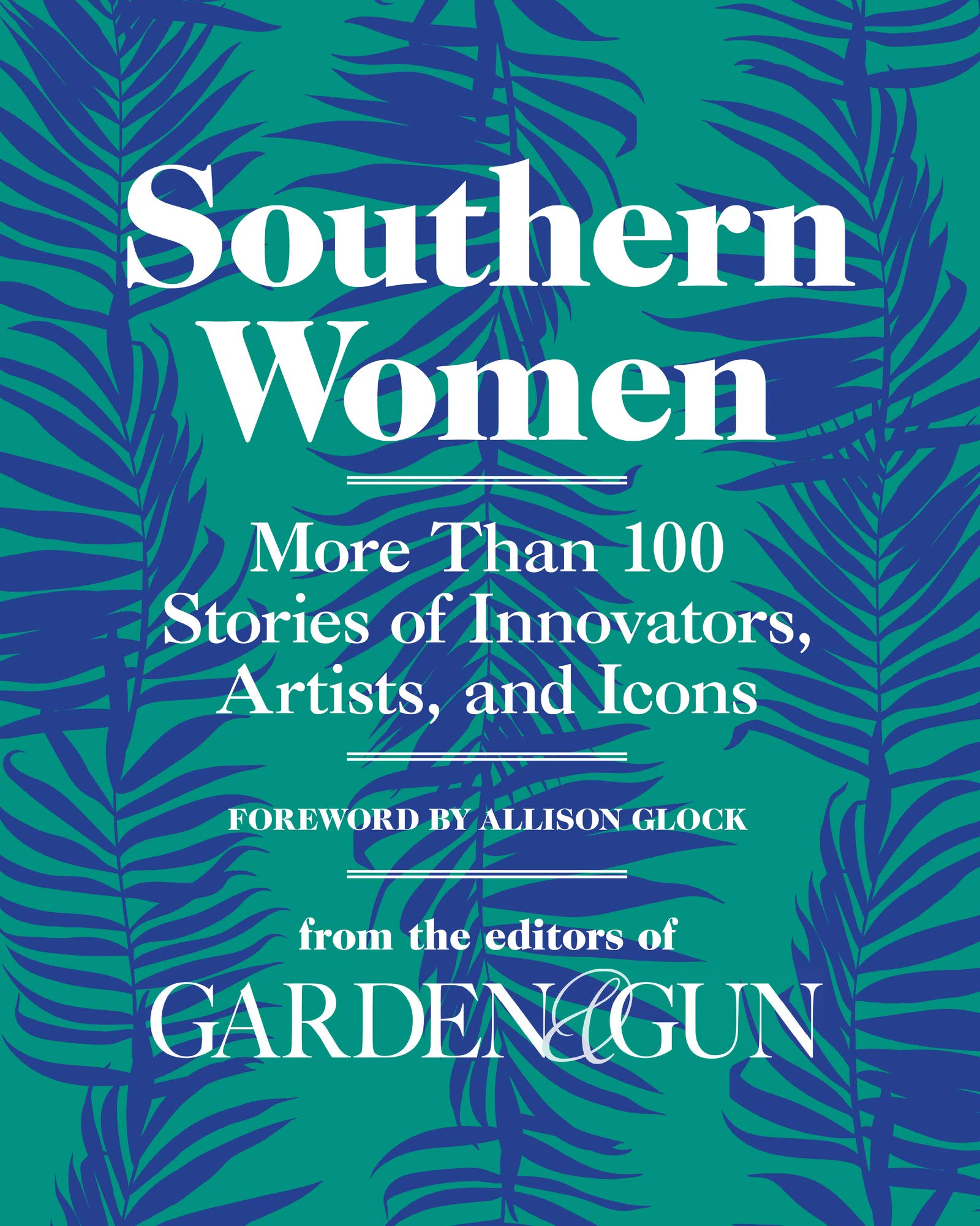 Southern Women: More than 100 Stories of Innovators, Artists, and Icons